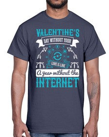 Valentines day without your love is like a year without the Internet 44#- internet- Cotton Tee