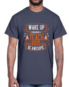 Wake up teach kids be awesome Style 1602#- teacher- Cotton Tee