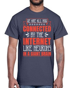 We are all now connected by the internet like neurons in a giant brain 42#- internet- Cotton Tee
