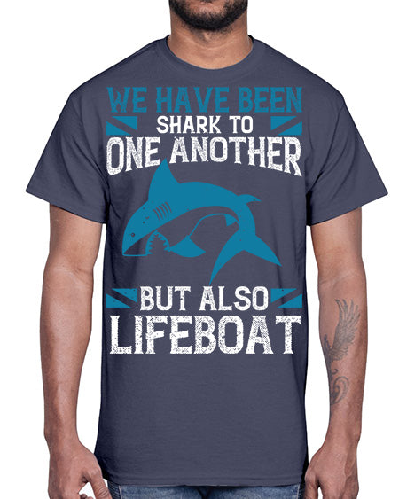 We have been shark to one another but also lifeboat Style 6#- shark-fish- Cotton Tee