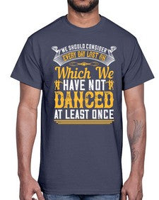 We should consider every day lost on which we have not danced at least once 43#- dance2- Cotton Tee