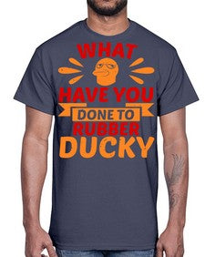 What Have You Done To Rubber Ducky Style 9#- ducks- Cotton Tee