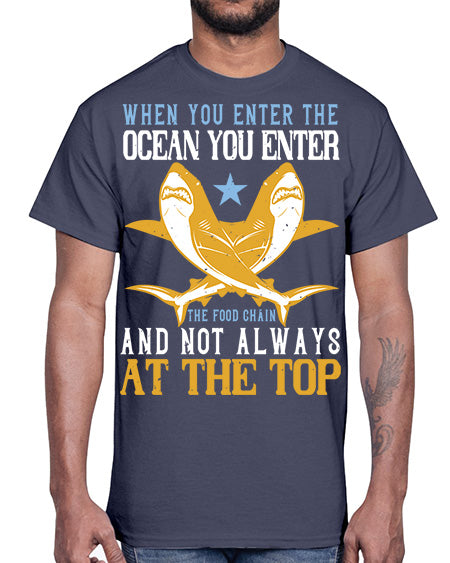 When you enter the ocean you enter the food chain and not always at the top Style 2#- shark-fish- Cotton Tee