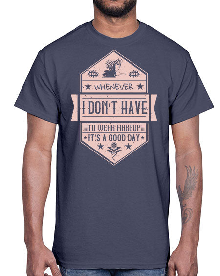 Whenever I dont have to wear makeup it’s a good day Style 174#-makeup Cotton Tee