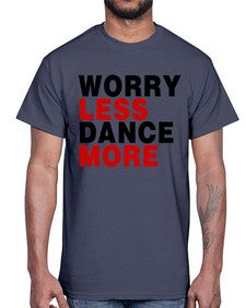 Worry less dance more 219#- dance2- Cotton Tee