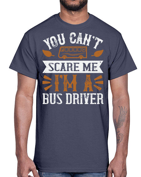 YOU CANT SCARE ME IM A BUS DRIVERR Style 1677#- Bus Driver- Cotton Tee