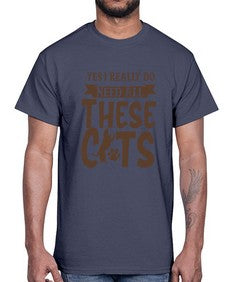 Yes I Really Do Need All These Cats Style 25#- cats- Cotton Tee