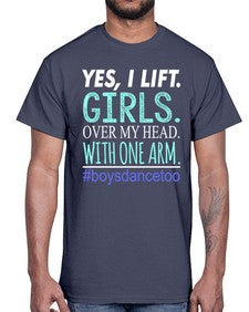 Yes i lift girls over my head with one arm 220#- dance2- Cotton Tee