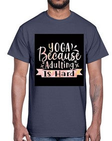 Yoga Because Adulting Is Hard  613#- yoga- Cotton Tee