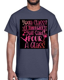 Yoga Class I Thought You Said Pour A Glass  615#- yoga- Cotton Tee