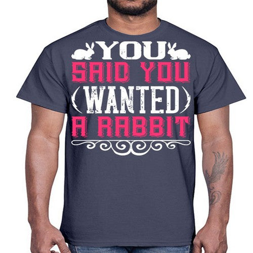 You Said You Wanted A Rabbit Style 5#- dogs- Cotton Tee