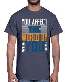 You affect the world by what you browse 37#- internet- Cotton Tee
