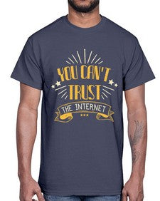 You cant trust the internet 34#- internet- Cotton Tee