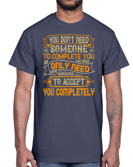 You dont need someone to complete you You only need someone to accept you completely Style 3#- pig- Cotton Tee