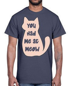 You had Me at Meow- cats- Cotton Tee