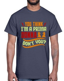 You think Im a prima donna dont you 173#- chess- Cotton Tee