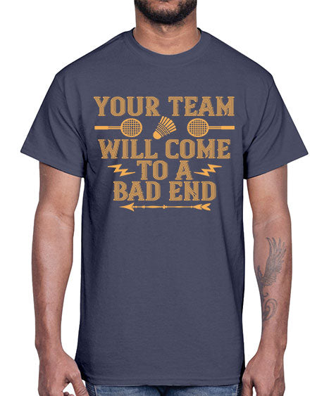 Your team will come to a bad end 1752#- badminton- Cotton Tee