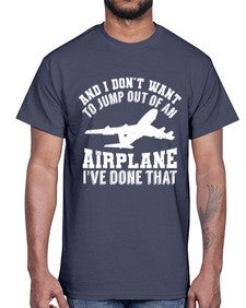 and i dont want to jump out of an airplane  9#- airplane- Cotton Tee