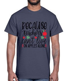 because teachers cant live on apples alone Style 68#- teacher- Cotton Tee