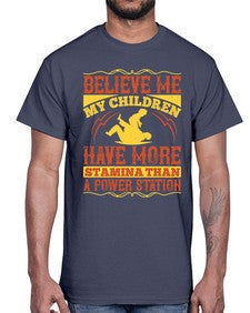 believe me my children have more stamina than a power station 67#- parents day- Cotton Tee