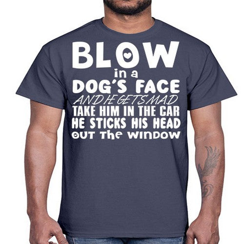 blow in a dogs face and he gets mad- dogs- Cotton Tee