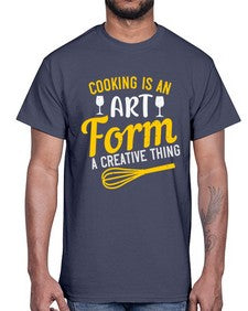 cooking is an art form a creative thing 132#- cooking- Cotton Tee