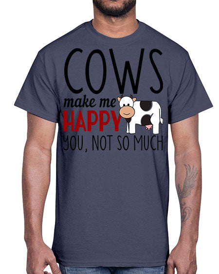cows make me happy you not so much- cow- Cotton Tee