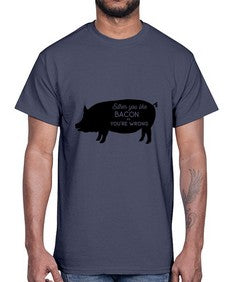 either you like bacon or youre wrong 949#- bacon- Cotton Tee