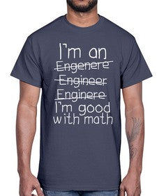 engineers good with math 771#- engineer- Cotton Tee