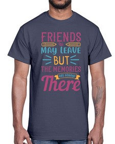 friends may leave but the memories are always there 212#- general school- Cotton Tee