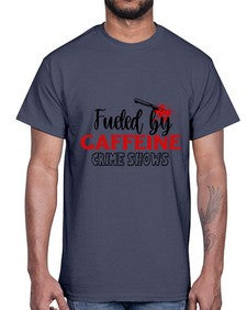 fueled by caffeine crime shows 466#- true crime- Cotton Tee