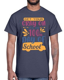 get your cray on its the th day of school 220#- one hundred days- Cotton Tee
