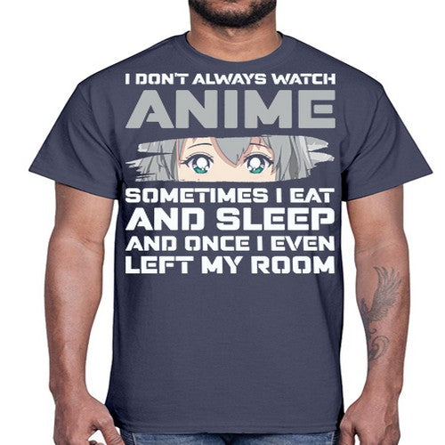 i dont always watch anime sometimes i eat and sleep233#- anime- Cotton Tee