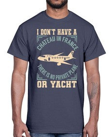i dont have a chateau in france no private plane or yacht  19#- airplane- Cotton Tee