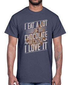 i eat a lot of chocolate because i love it 215#- chocolate- Cotton Tee