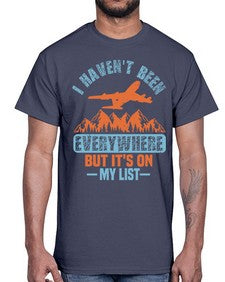 i havent been everywhere  20#- airplane- Cotton Tee
