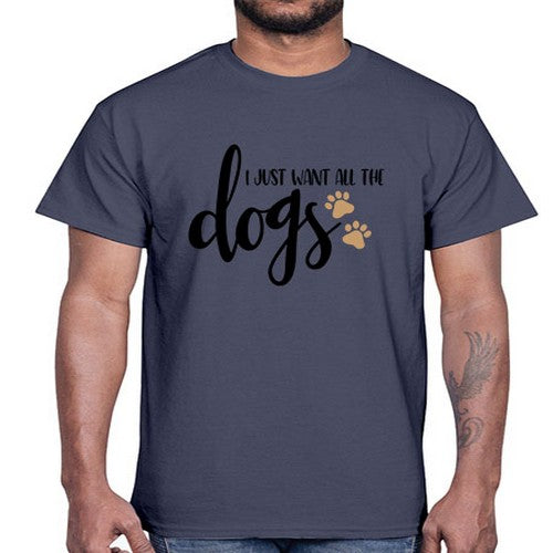 i just want all the dogs 190#- dogs- Cotton Tee