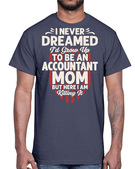 i never dreamed id grow up to be an accountant 912#- accountant- Cotton Tee
