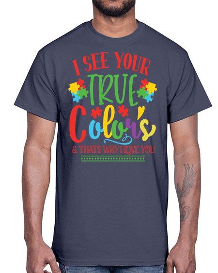 i see your true colors thats why i love you Style 24#- autism- Cotton Tee