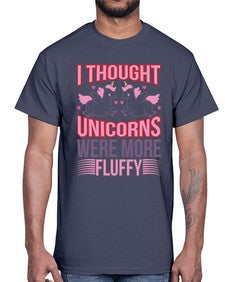 i thought unicorns were more fluffy 193#- unicorn- Cotton Tee