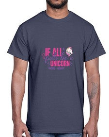 if all fails be a unicorn 216#- unicorn- Cotton Tee