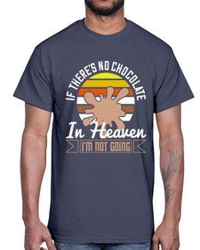 if theres no chocolate in heaven im not going 260#- chocolate- Cotton Tee