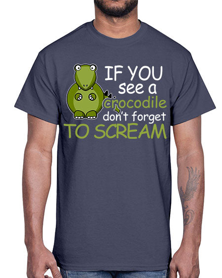 if you see a crocodile dont forget to scream- alligator- Cotton Tee