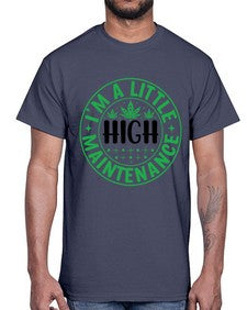 im a little high maintenance 634#- marijuana- Cotton Tee