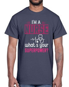 im a nurse whats your superpower Style 225#- nurse- Cotton Tee
