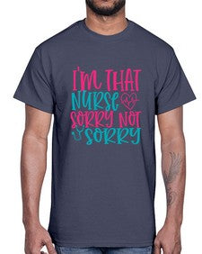im that nurse sorry not sorry Style 236#- nurse- Cotton Tee