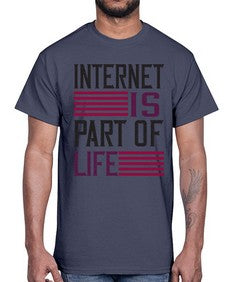 internet is part of life 65#- internet- Cotton Tee