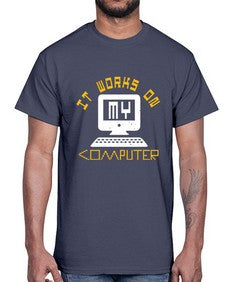 it works on my computer 30#- computer- Cotton Tee