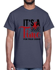its a good time for true crime 677#- true crime- Cotton Tee
