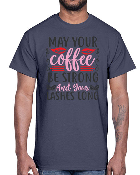 may your coffee be strong and your lashes long Style 151#-makeup Cotton Tee